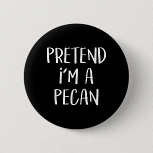 Tun wir so als wäre ich ein Pekan Kostüm Party Lus Button