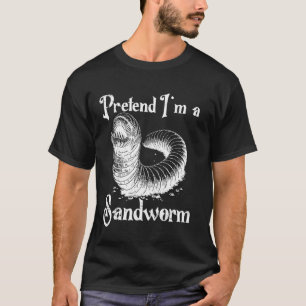 Tun wir so, als wäre ich ein Sandwurm Lustiges Hal T-Shirt