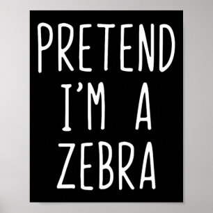 Tun wir so, als wäre ich ein Zebrakostüm Halloween Poster