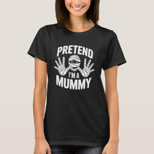 Tun wir so, als wäre ich eine Mumie Faules Hallowe T-Shirt