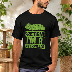 Tun wir so, als wäre ich eine Raupe T-Shirt