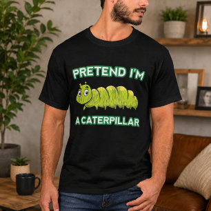 Tun wir so, als wäre ich eine Raupe T-Shirt