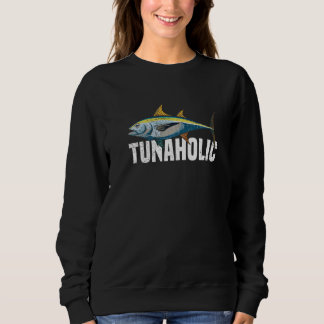 Tunaholic for a Tuna Sweatshirt
