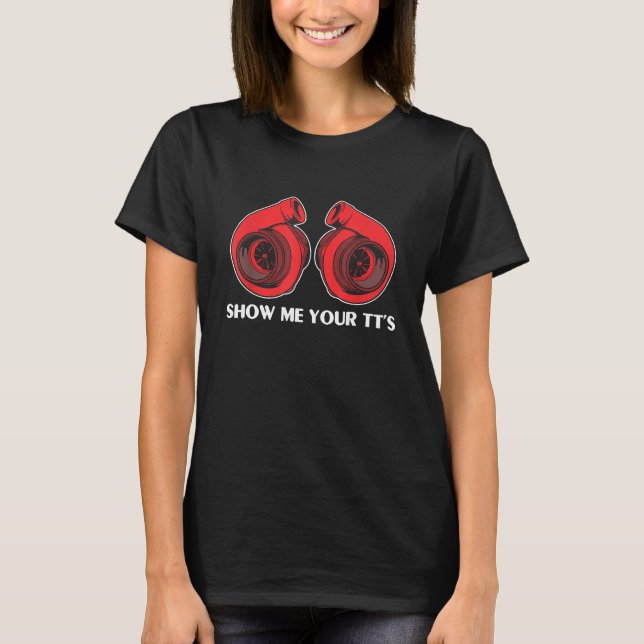 Turbo Boos Car Tuning T-Shirt Zeigen Sie mir Ihre  (Vorderseite)