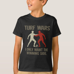 Turf Wars Ich will nur die Gewinnerseite Fußballfa T-Shirt