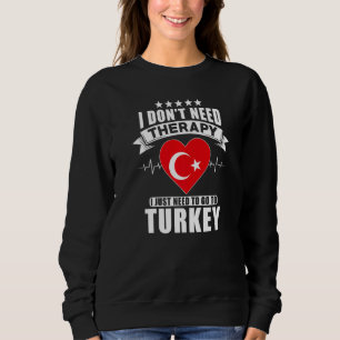 Türkei Ich brauche keine Therapie, in die ich nur Sweatshirt