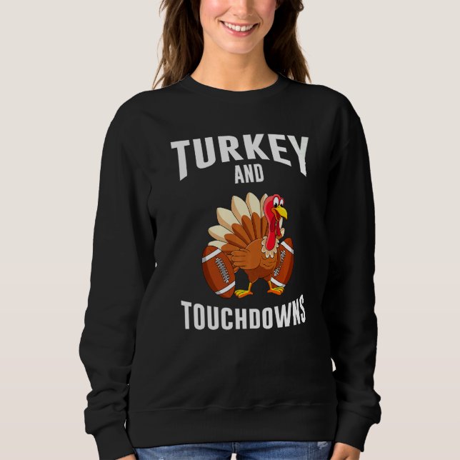 Turkey And Touchdowns Thanksgiving American Footba Sweatshirt (Vorderseite)