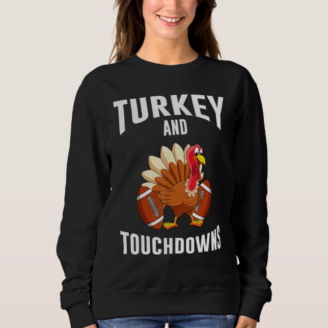 Turkey And Touchdowns Thanksgiving American Footba Sweatshirt (Vorderseite)