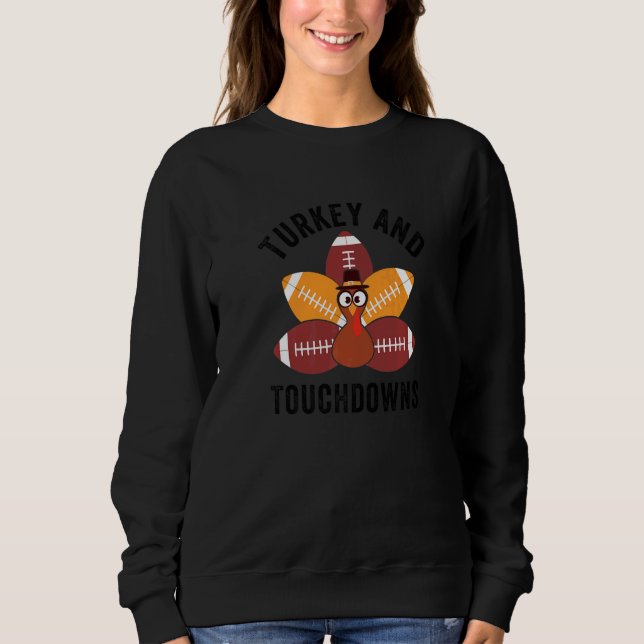 Turkey And Touchdowns  Thanksgiving Turkey Family  Sweatshirt (Vorderseite)