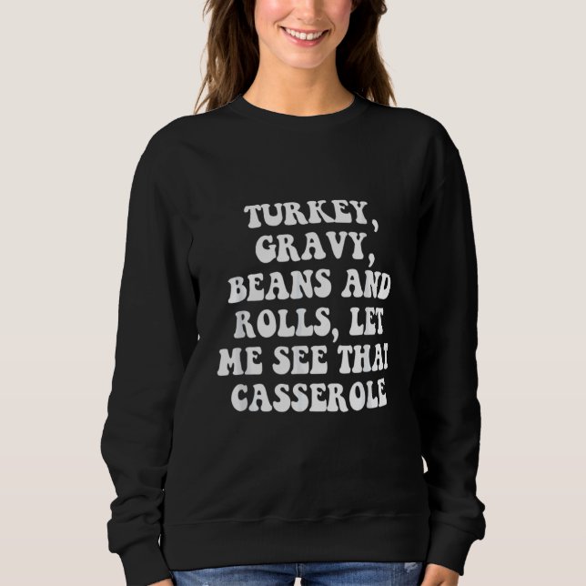 Turkey  Gravy  Beans And Rolls  Let Me See That Ca Sweatshirt (Vorderseite)