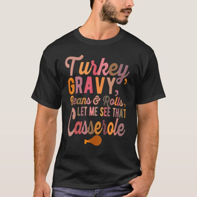 Turkey  Gravy  Beans and Rolls  Let Me See That Ca T-Shirt (Vorderseite)