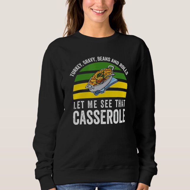 Turkey Gravy Beans And Rolls Let Me See That Casse Sweatshirt (Vorderseite)
