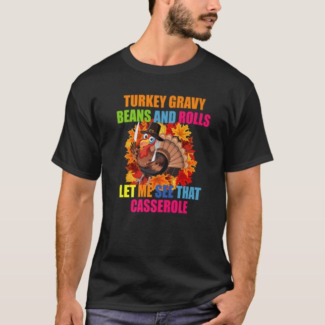 Turkey Gravy Beans And Rolls Let Me See That Casse T-Shirt (Vorderseite)