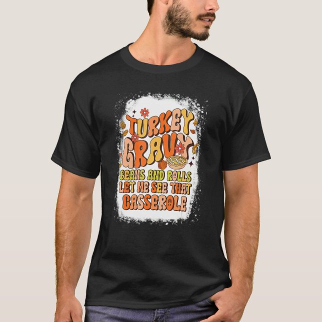 Turkey Gravy Beans And Rolls Let Me See That Casse T-Shirt (Vorderseite)