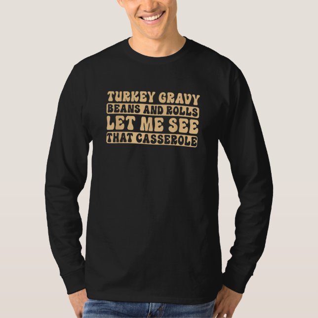 Turkey Gravy Beans And Rolls Let Me See That Casse T-Shirt (Vorderseite)