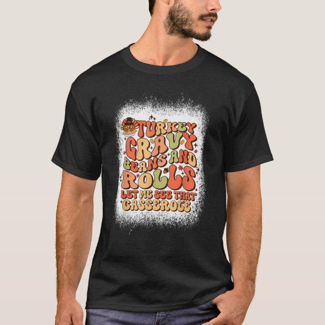 Turkey Gravy Beans And Rolls Let Me See That Casse T-Shirt (Vorderseite)