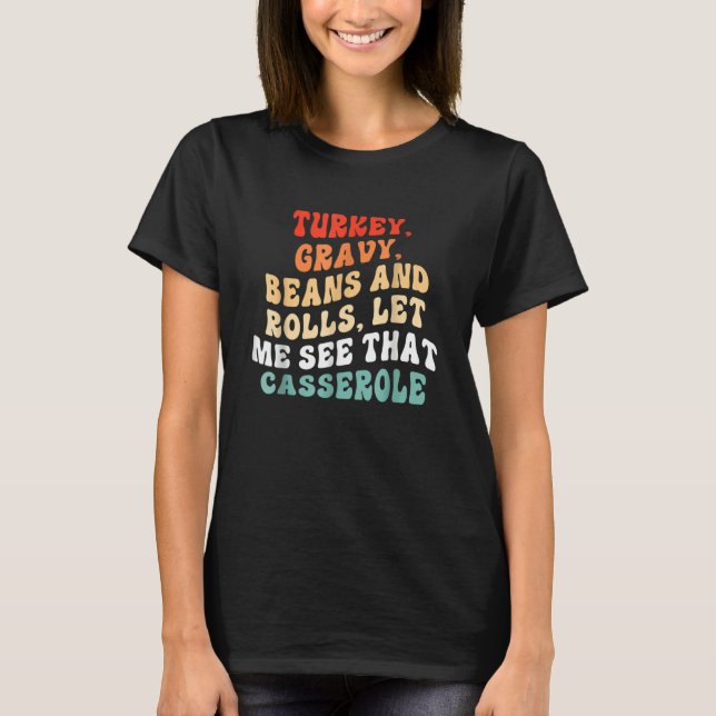 Turkey Gravy Beans And Rolls Let Me See That Casse T-Shirt (Vorderseite)