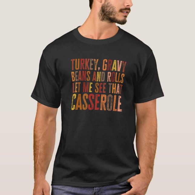 Turkey Gravy Beans and Rolls Let Me See That Casse T-Shirt (Vorderseite)