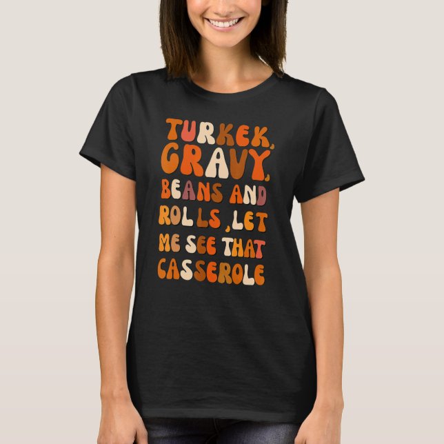 Turkey Gravy Beans And Rolls Let Me See That Casse T-Shirt (Vorderseite)