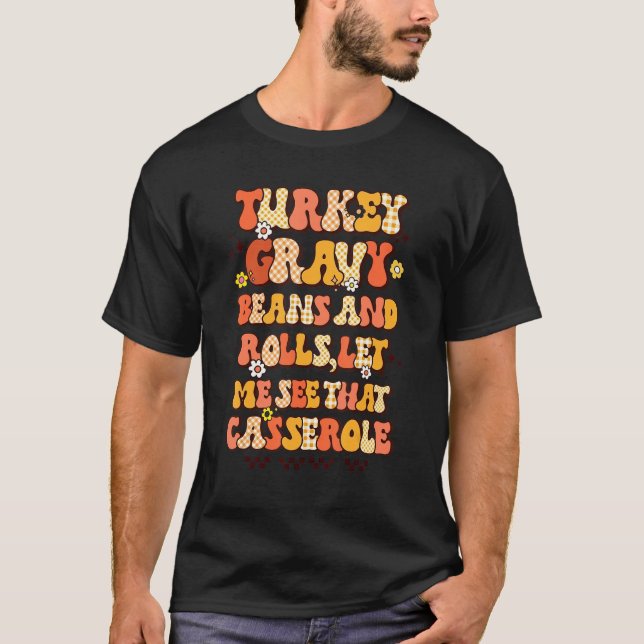 Turkey Gravy Beans And Rolls Let Me See That Casse T-Shirt (Vorderseite)