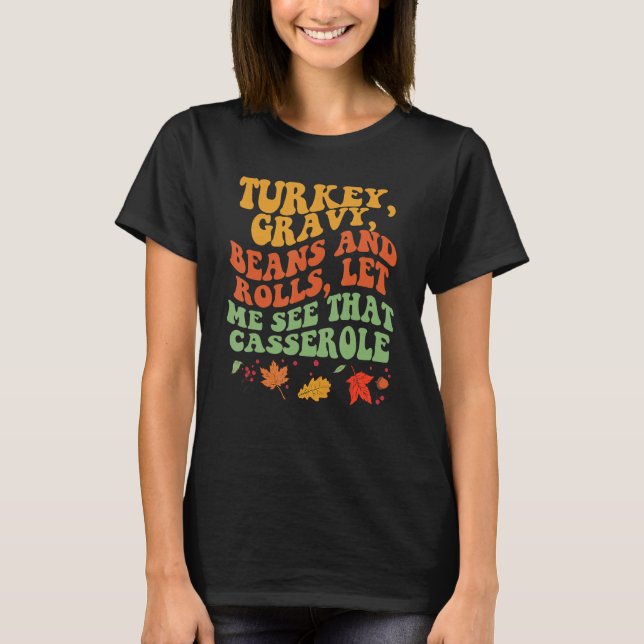 Turkey Gravy Beans And Rolls Let Me See That Casse T-Shirt (Vorderseite)