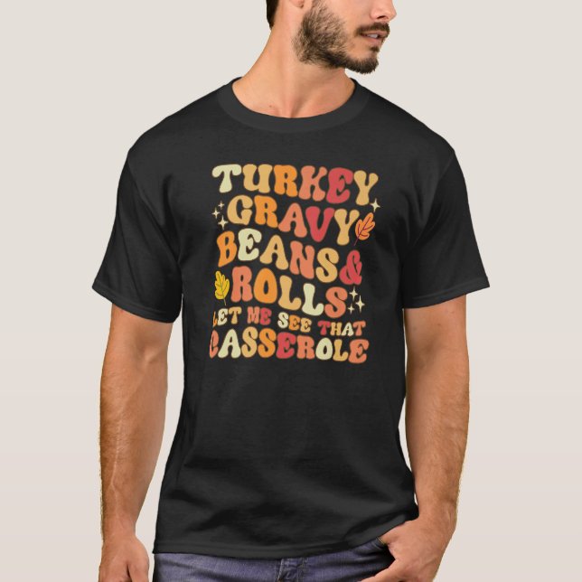Turkey Gravy Beans And Rolls Let Me See That Casse T-Shirt (Vorderseite)