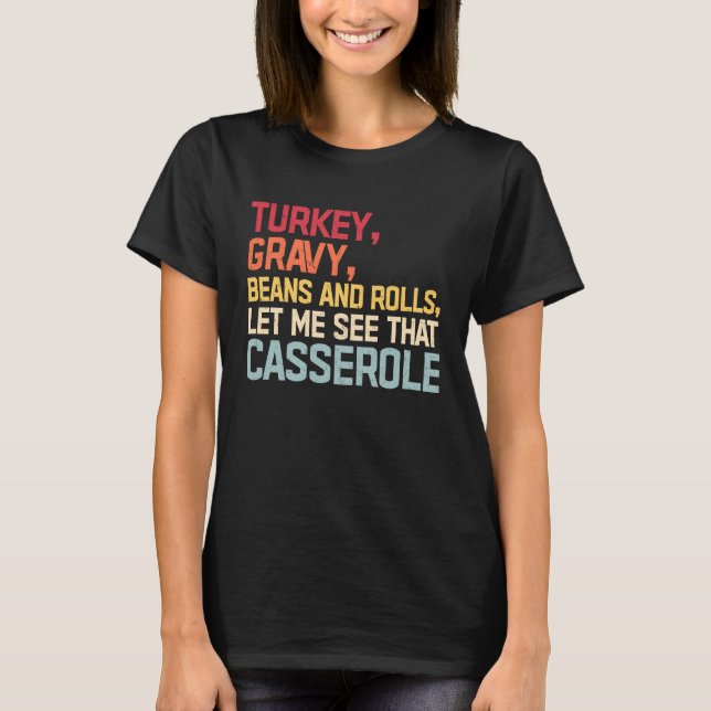 Turkey Gravy Beans And Rolls Let Me See That Casse T-Shirt (Vorderseite)
