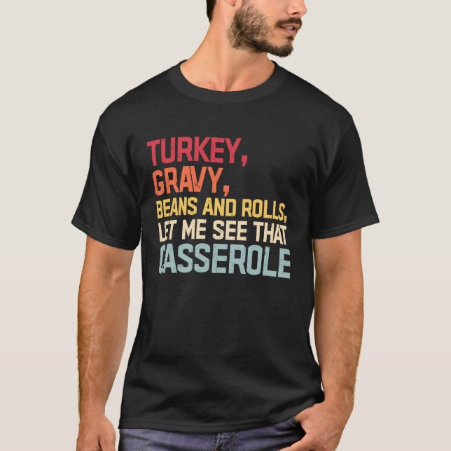 Turkey Gravy Beans And Rolls Let Me See That Casse T-Shirt (Vorderseite)