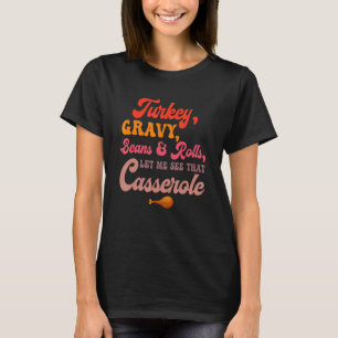 Turkey Gravy Beans Rolls Lass Me See Casserole als T-Shirt