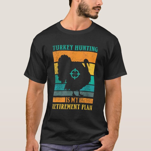 Turkey Hunting Is My Retirement Plan Retro Turkey  T-Shirt (Vorderseite)