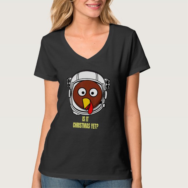 Turkey In Space Is It Christmas Yet Thanksgiving H T-Shirt (Vorderseite)
