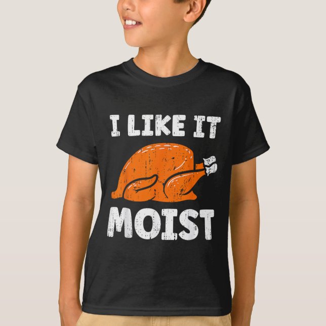 Turkey Leg Day I Like It Moist Funny Thanksgiving  T-Shirt (Vorderseite)