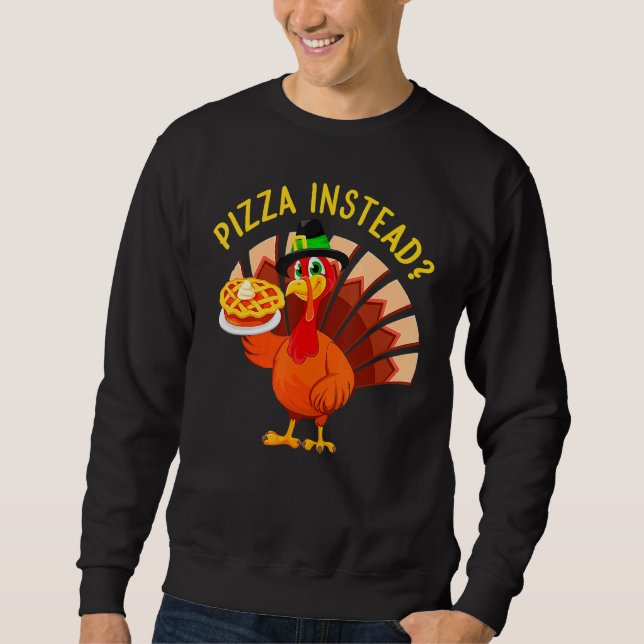 Turkey Lets have Pizza instead  Thanksgiving  1 Sweatshirt (Vorderseite)