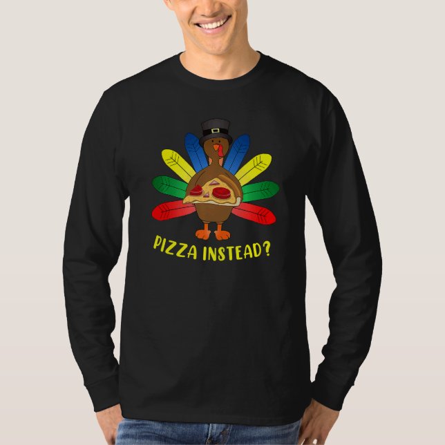 Turkey Lets have Pizza instead  Thanksgiving   4 T-Shirt (Vorderseite)