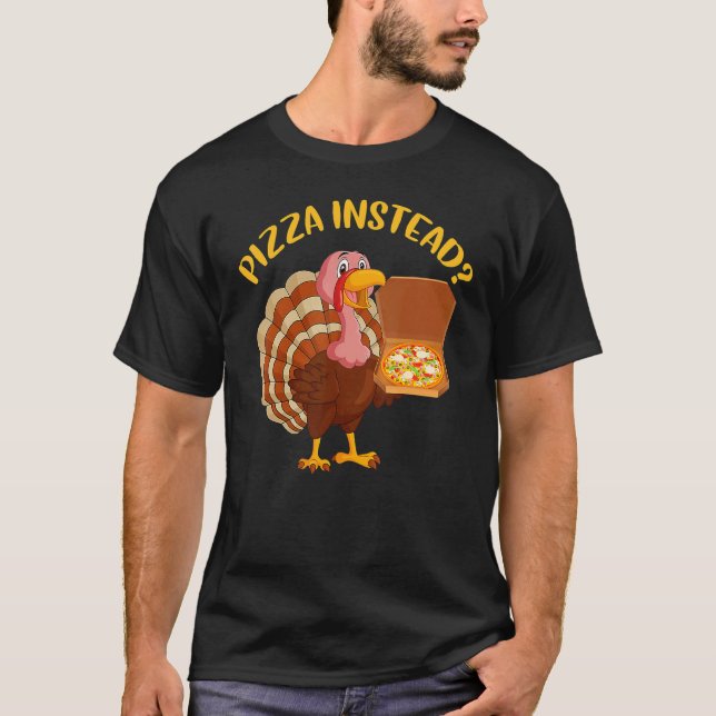 Turkey Lets have Pizza instead  Thanksgiving  5 T-Shirt (Vorderseite)