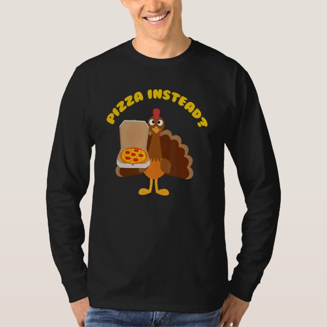 Turkey Lets Have Pizza Instead Thanksgiving T-Shirt (Vorderseite)