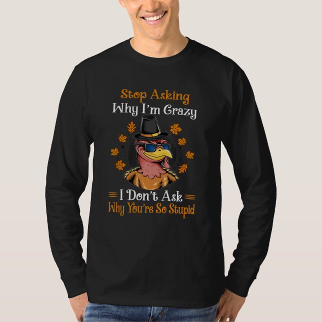 Turkey Stop Asking Why I'm Crazy Farmer Women Men T-Shirt (Vorderseite)
