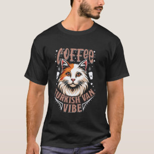 Türkisch Van Besitzer COFFEE TÜRKISCH VAN VIBE Kat T-Shirt