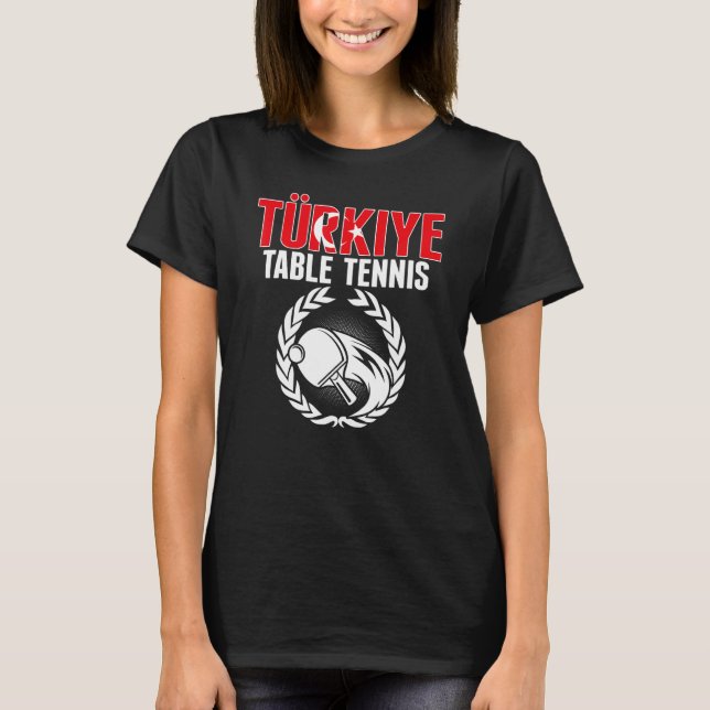 Turkiye Table Tennis   Turkey Ping Pong Team Suppo T-Shirt (Vorderseite)