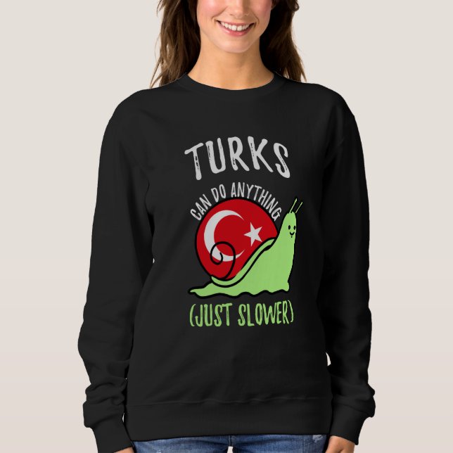 Turks Can Do Anything Just Slower  Turkish Sweatshirt (Vorderseite)
