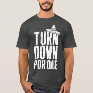 Turn Down por que Cinco de Mayo Party Gift T-Shirt