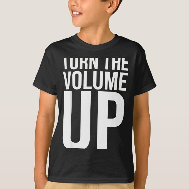 Turn The Volume Up For Men Women  T-Shirt (Vorderseite)
