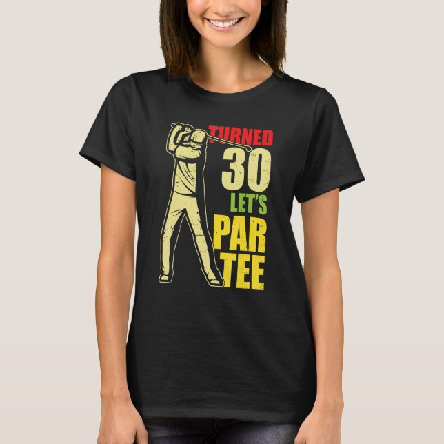 Turned 30 Let's Par Golf Player Golfing Driver Put T-Shirt (Vorderseite)