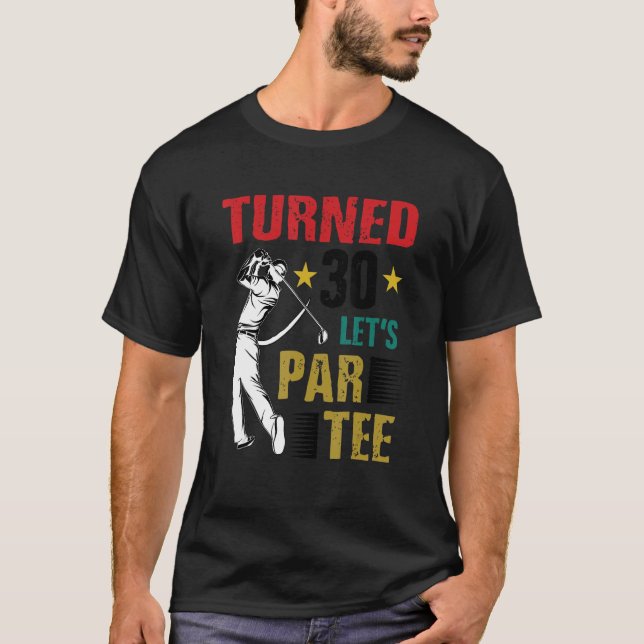 Turned 30 Let's Par Golf Player Golfing Driver Put T-Shirt (Vorderseite)