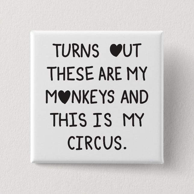Turns out these are my monkeys & this is my circus button (Vorderseite)