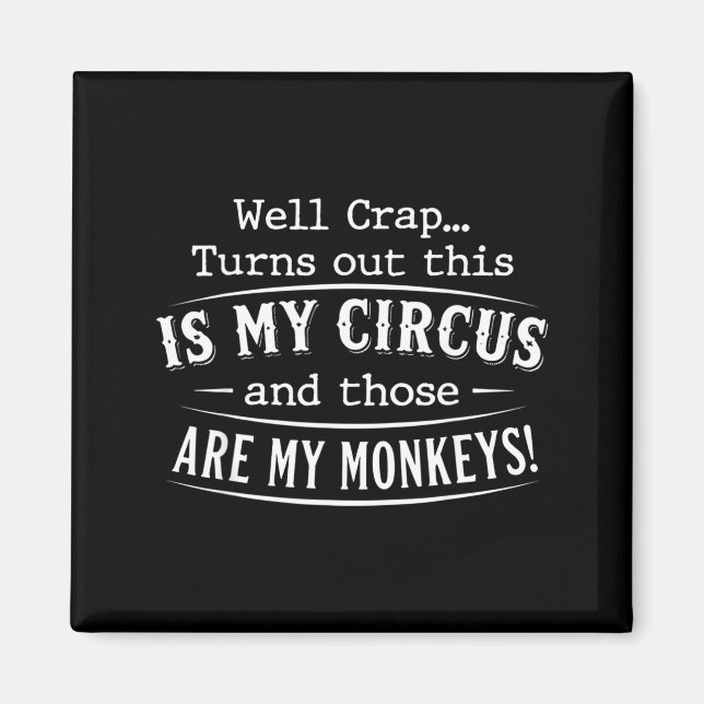 Turns out this is my circus monkeys funny quote  magnet (Vorne)