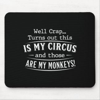 Turns out this is my circus monkeys funny quote  mousepad
