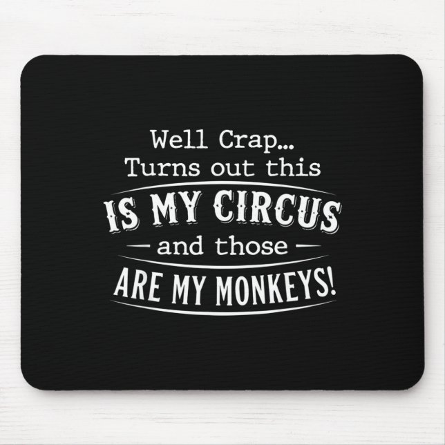 Turns out this is my circus monkeys funny quote  mousepad (Vorne)