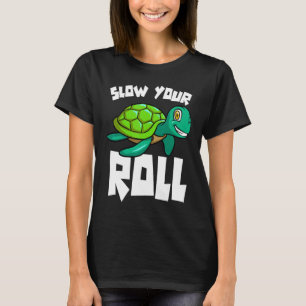 Turtle großartige Frauen langsamen Ihre Rolle lust T-Shirt