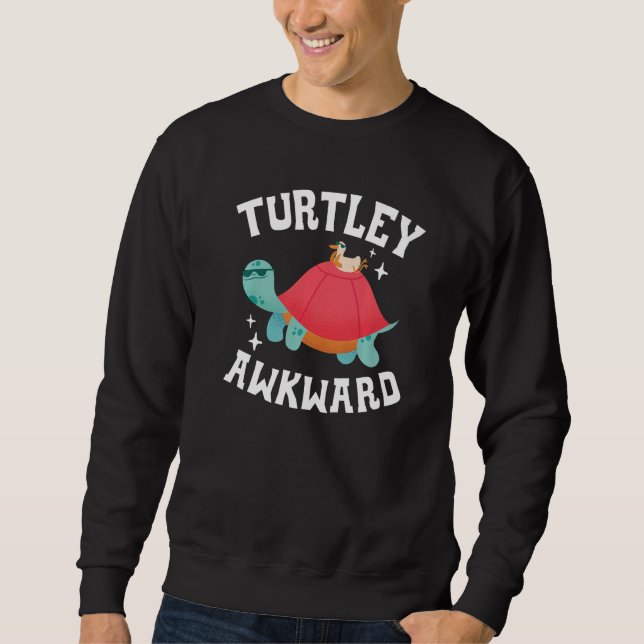 Turtley Awkward Turtle Tortoise Marine Biology Sweatshirt (Vorderseite)